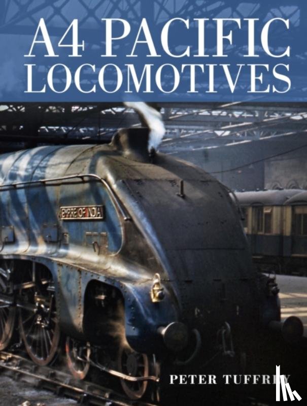Tuffrey, Peter - A4 Pacific Locomotives