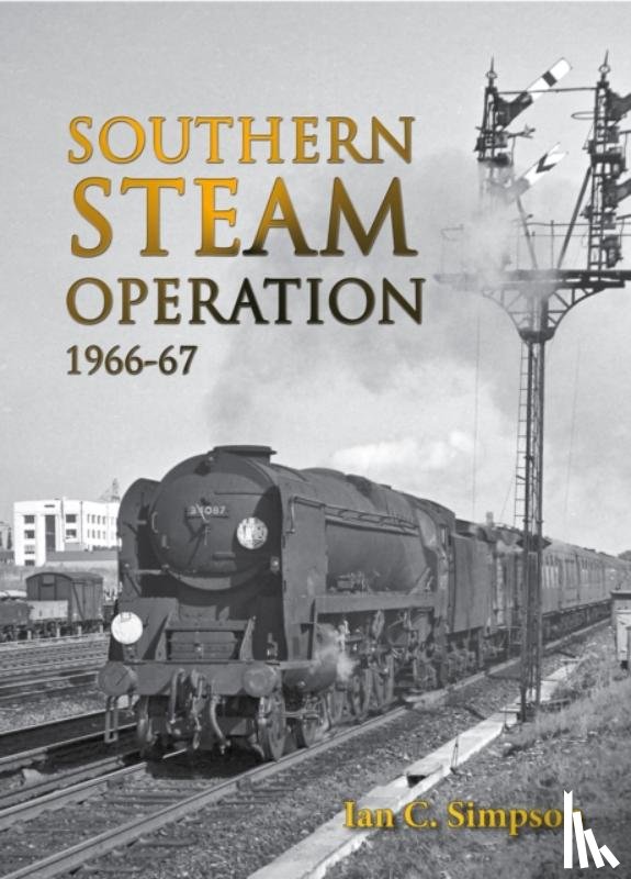 Simpson, Ian C. - Southern Steam Operation 1966-67