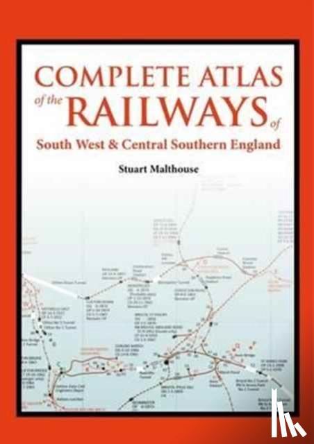 Malthouse, Stuart (Author) - An Atlas of the Railways in South West and Central Southern England
