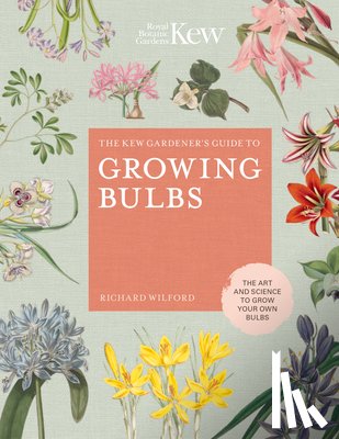 Wilford, Richard, Kew Royal Botanic Gardens - The Kew Gardener's Guide to Growing Bulbs