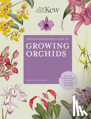 Seaton, Philip, ROYAL BOTANIC GARDENS KEW - The Kew Gardener's Guide to Growing Orchids
