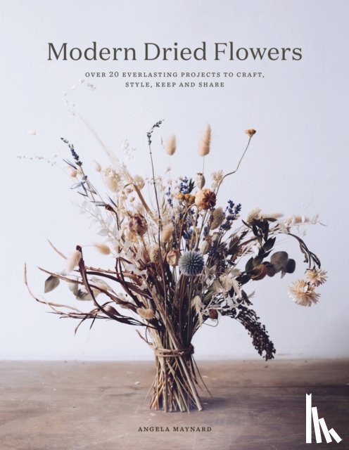 Maynard, Angela - Modern Dried Flowers