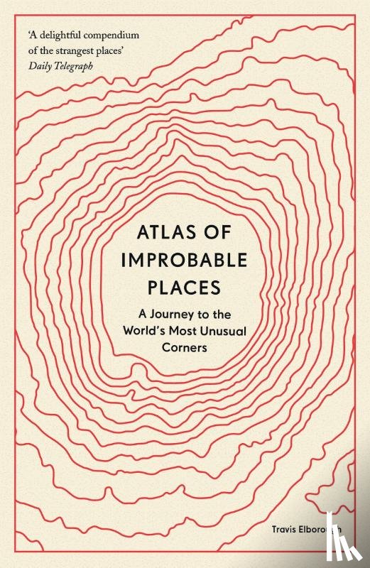 Elborough, Travis - Atlas of Improbable Places