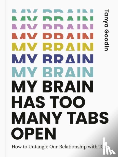 Goodin, Tanya - My Brain Has Too Many Tabs Open