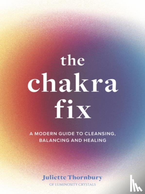 Thornbury, Juliette - The Chakra Fix