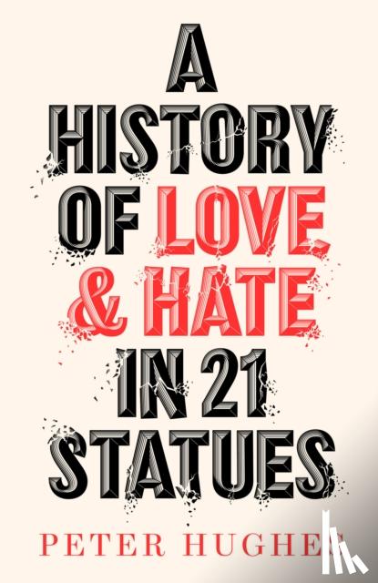 Hughes, Peter - A History of Love and Hate in 21 Statues
