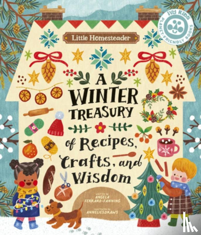 Ferraro-Fanning, Angela - Little Homesteader: A Winter Treasury of Recipes, Crafts, and Wisdom