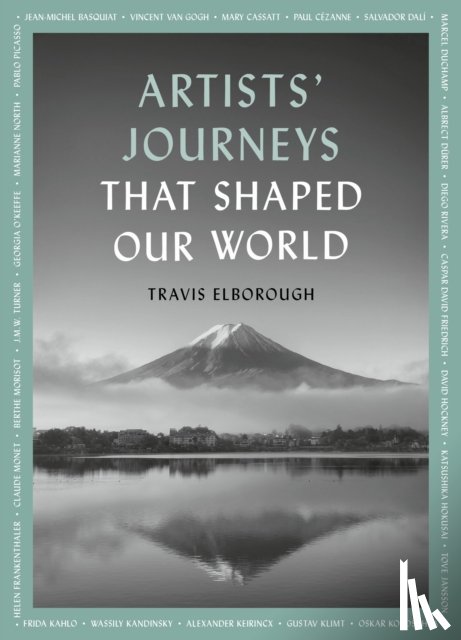 Elborough, Travis - Artists' Journeys That Shaped Our World