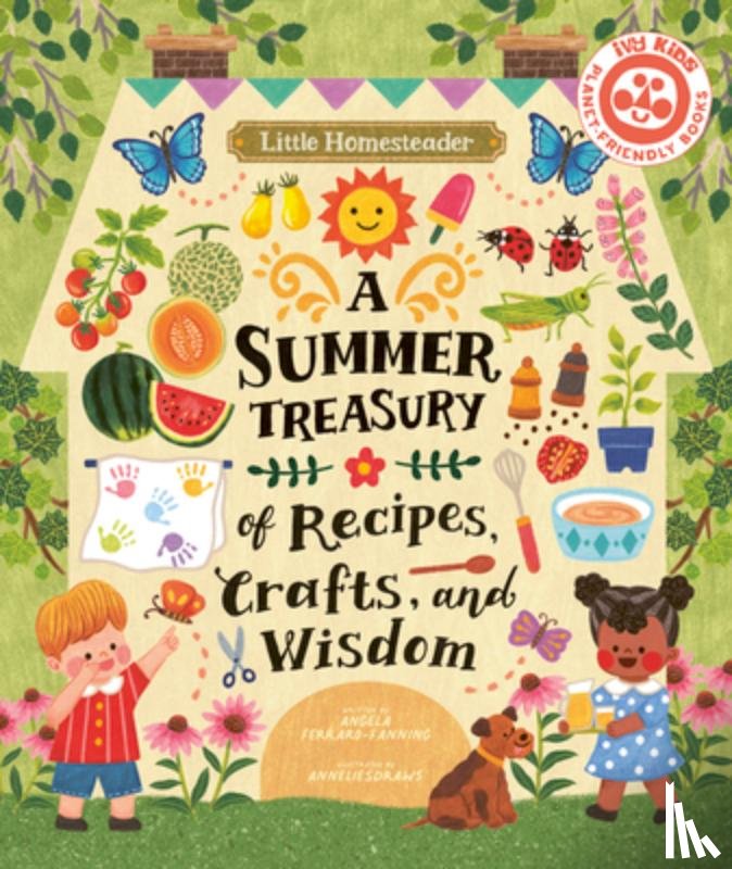 Ferraro-Fanning, Angela - Little Homesteader: A Summer Treasury of Recipes, Crafts, and Wisdom