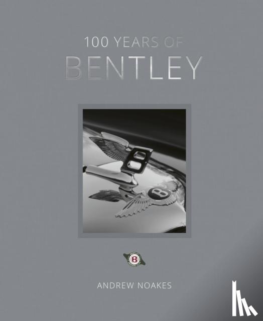 Noakes, Andrew - 100 Years of Bentley - reissue