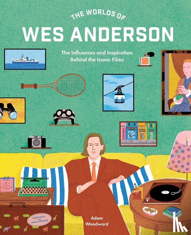 Woodward, Adam - The Worlds of Wes Anderson