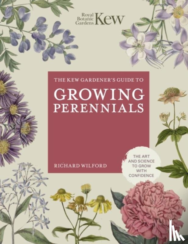 ROYAL BOTANIC GARDENS KEW, Wilford, Richard - The Kew Gardener's Guide to Growing Perennials