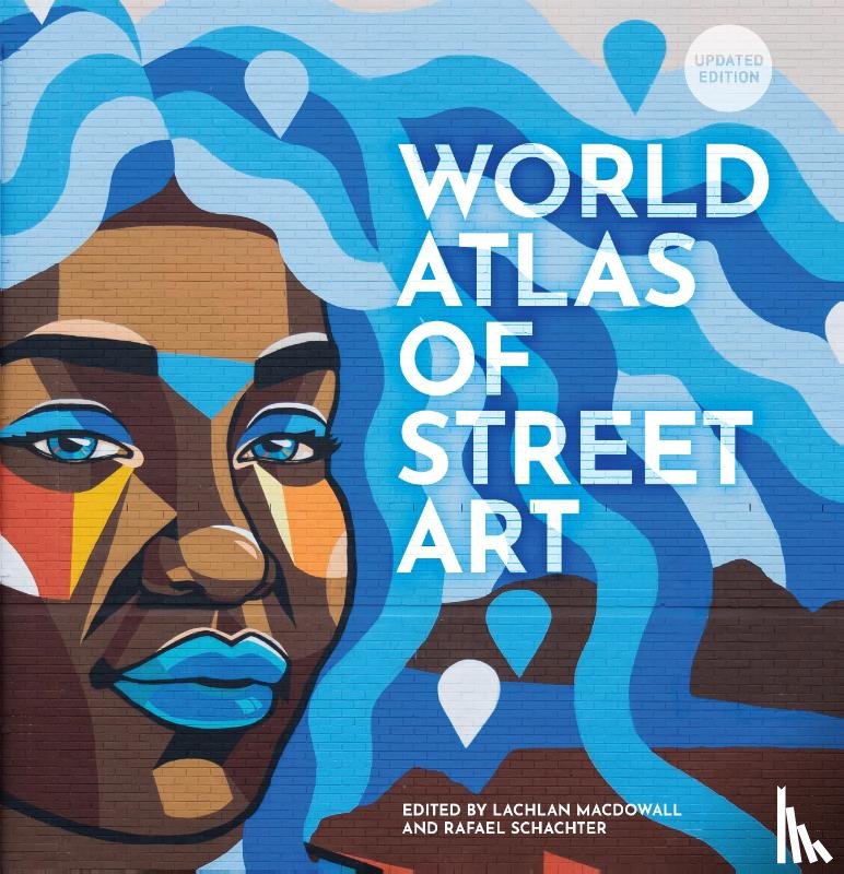 Schacter, Rafael, MacDowall, Lachlan - The World Atlas of Street Art