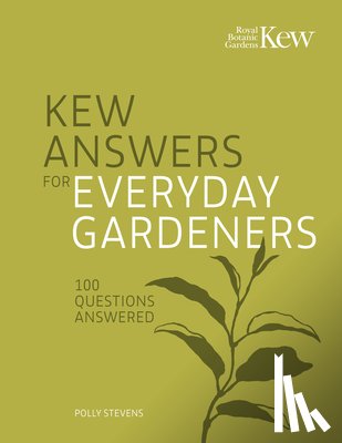 Kew Royal Botanic Gardens, Stevens, Polly - Kew Answers for Everyday Gardeners