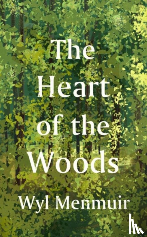 Menmuir, Wyl - The Heart of the Woods