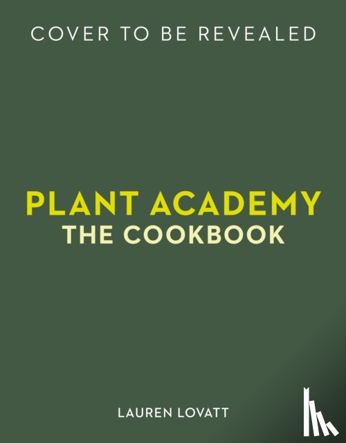 Lovatt, Lauren - Plant Academy: The Cookbook
