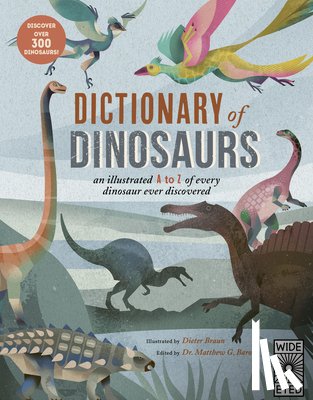 Braun, Dieter - Dictionary of Dinosaurs: An Illustrated A to Z of Every Dinosaur Ever Discovered - Discover Over 300 Dinosaurs!