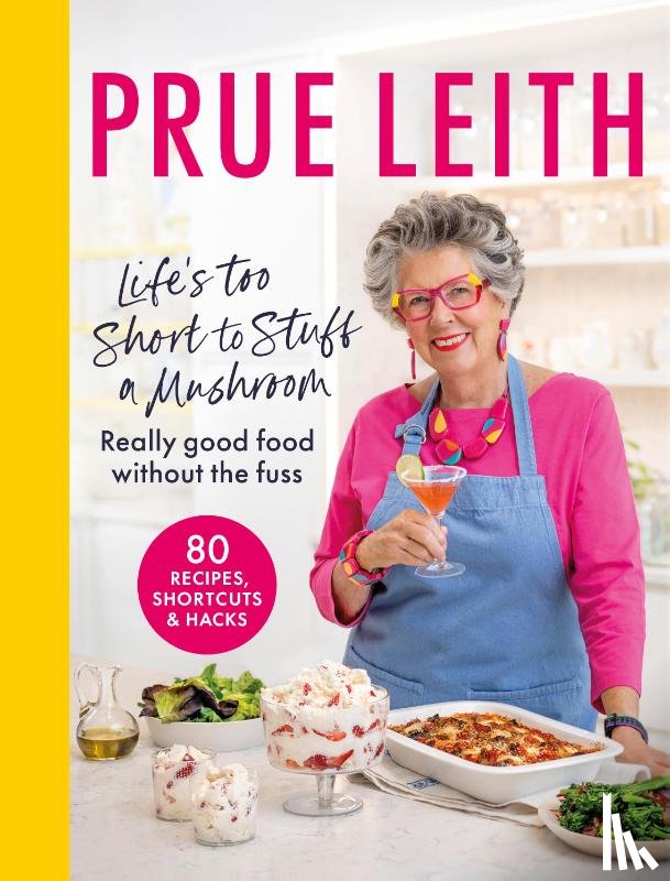 Leith, Prue - Life's Too Short to Stuff a Mushroom