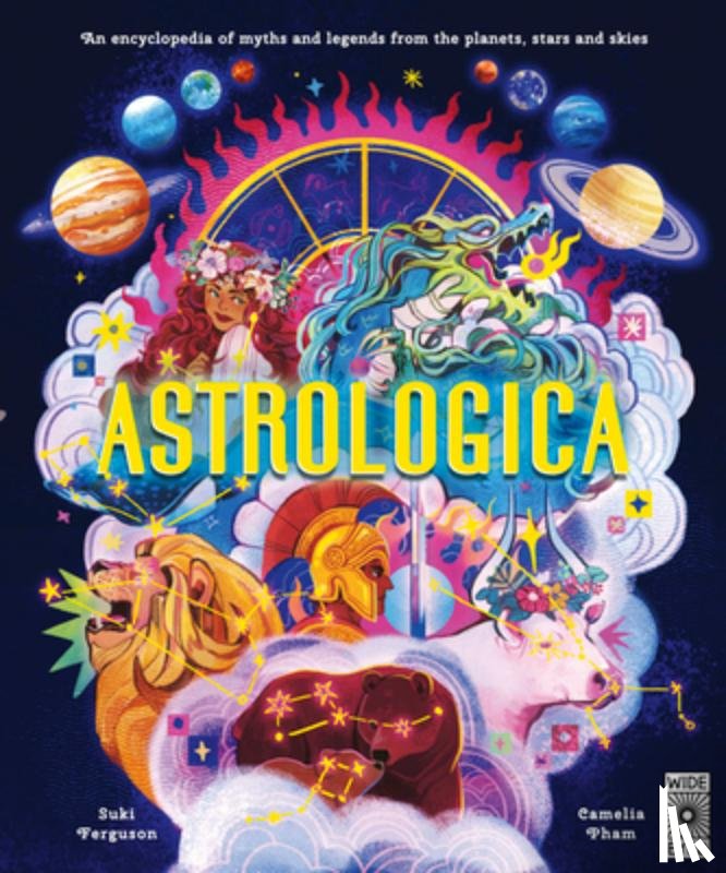 Ferguson, Suki - Astrologica: An Encyclopedia of Myths and Legends from the Planets, Stars and Skies