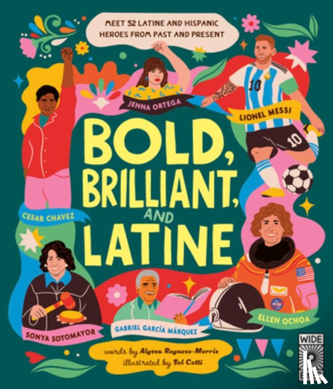 Reynoso-Morris, Alyssa - Bold, Brilliant, and Latine: Meet 52 Latine and Hispanic Heroes from Past and Present