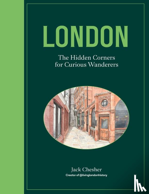 Chesher, Jack - London: The Hidden Corners For Curious Wanderers