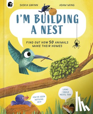 Gwinn, Saskia - I'm Building a Nest: Find Out How 50 Animals Make Their Homes