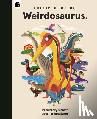 Bunting, Philip - Weirdosaurus: Prehistory's Most Peculiar Dinosaurs