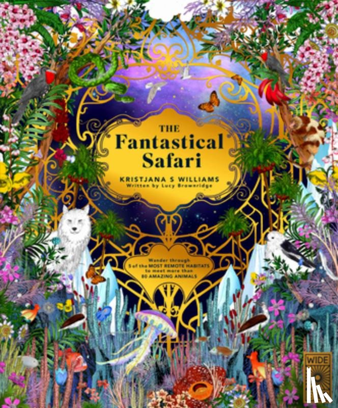 Williams, Kristjana S. - The Fantastical Safari: Wander Through 5 of the Most Remote Habitats to Meet More Than 80 Amazing Animals