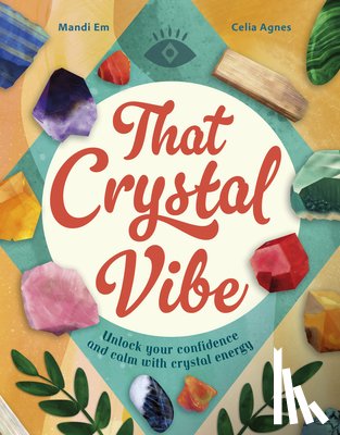 Em, Mandi - That Crystal Vibe: Unlock Your Confidence and Calm with Crystal Energy