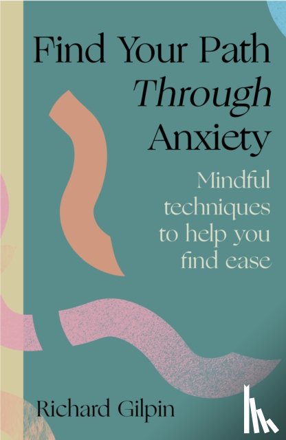 Gilpin, Richard - Find Your Path through Anxiety