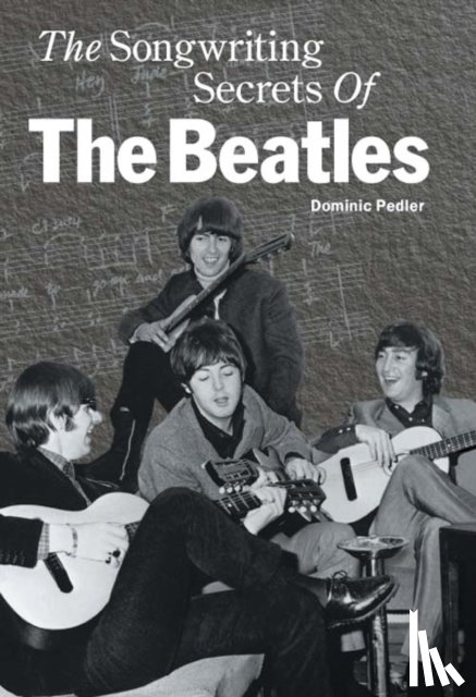 Pedler, Dominic - The Songwriting Secrets of the "Beatles"