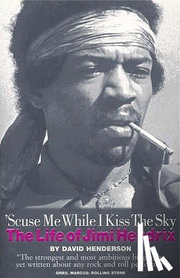 Henderson, David - 'Scuse Me While I Kiss the Sky: The Life of Jimi Hendrix