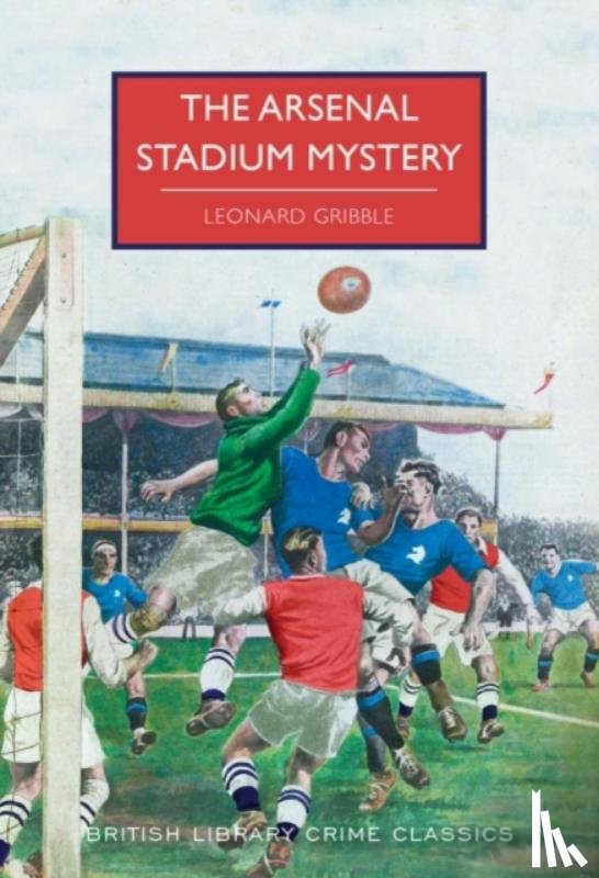 Gribble, Leonard - The Arsenal Stadium Mystery