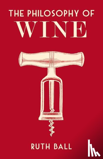 Ball, Ruth - The Philosophy of Wine