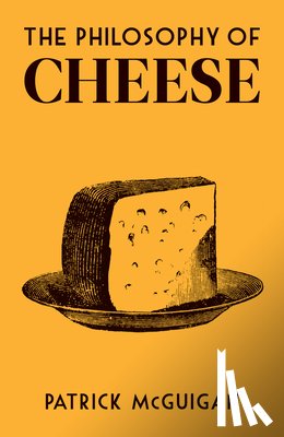 McGuigan, Patrick - The Philosophy of Cheese