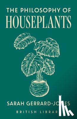Gerrard-Jones, Sarah - The Philosophy of Houseplants