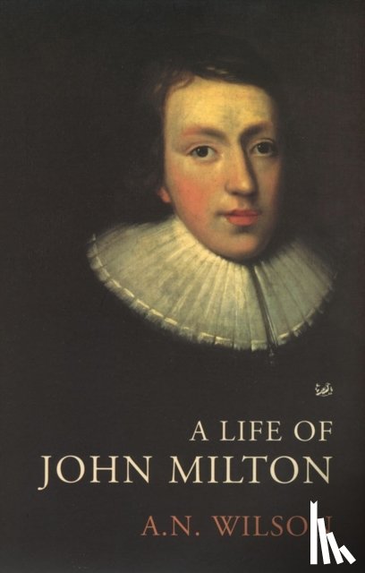 Wilson, A.N. - The Life of John Milton