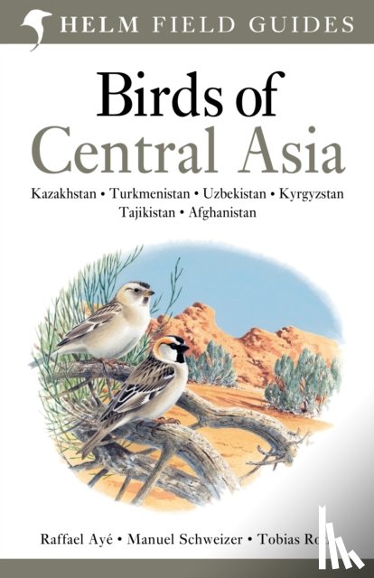 Aye, Raffael, Schweizer, Manuel - Field Guide to Birds of Central Asia