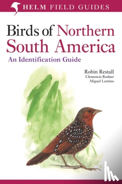 Restall, Robin, Rodner, Clemencia, Lentino, Miguel - Birds of Northern South America: An Identification Guide