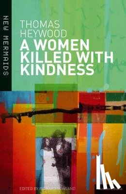 Heywood, Thomas - A Woman Killed With Kindness