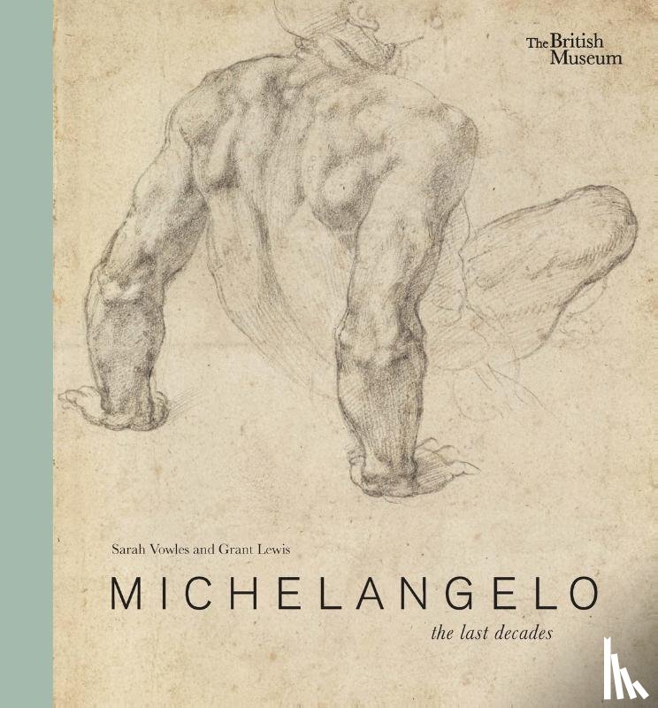 Vowles, Sarah, Lewis, Grant - Michelangelo: the last decades