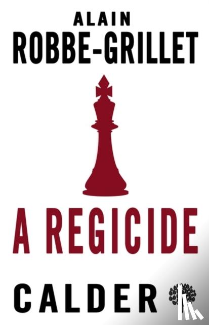 Alain Robbe-Grillet, John Calder - A Regicide