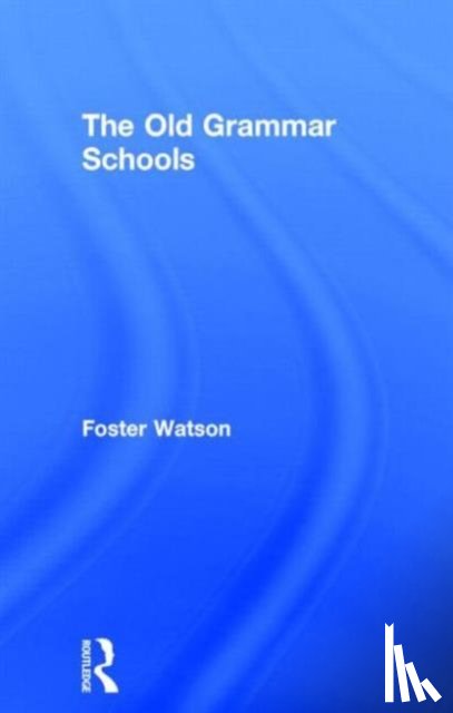 Watson, Foster - The Old Grammar Schools