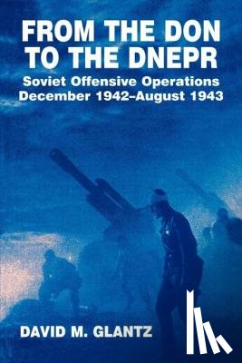 Glantz, David M. - From the Don to the Dnepr