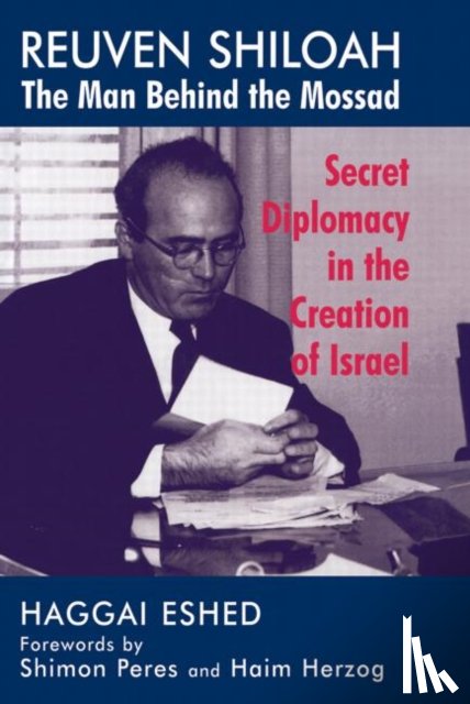 Eshed, Haggai - Reuven Shiloah - the Man Behind the Mossad