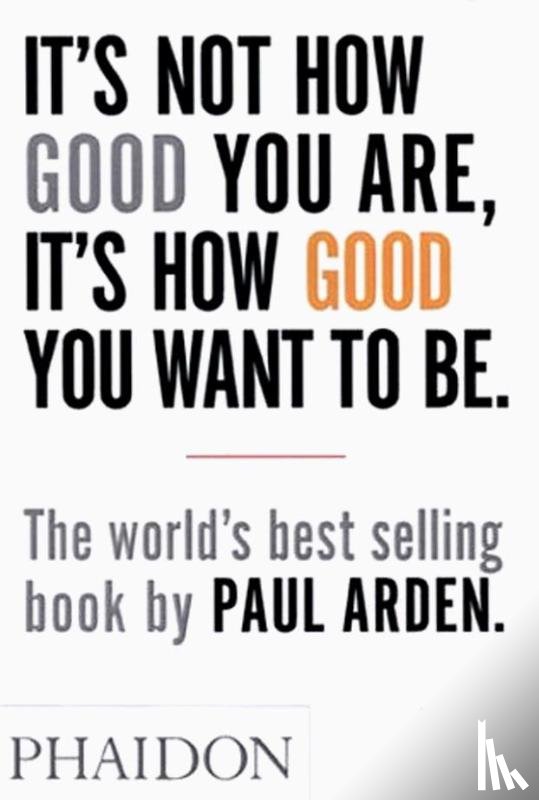 Arden, Paul - It's Not How Good You Are, It's How Good You Want to Be