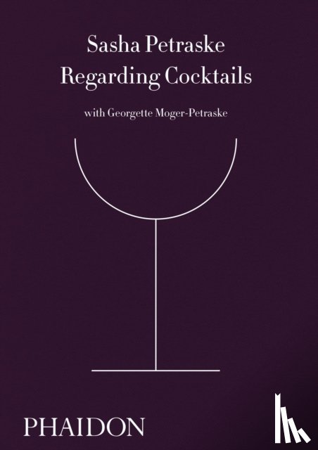 Petraske, Sasha, Moger-Petraske, Georgette, DeGroff, Dale - Regarding Cocktails