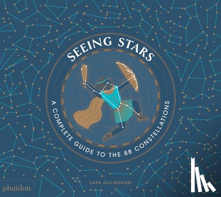 Gillingham, Sara - Seeing Stars: A Complete Guide to the 88 Constellations