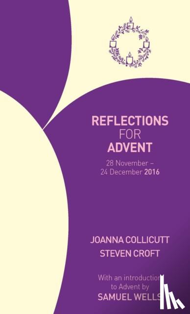 Collicutt, Joanna, Croft, Steven, Wells, Samuel - Reflections for Advent 2016