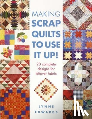Edwards, Lynne (Author) - Making Scrap Quilts to Use it Up!